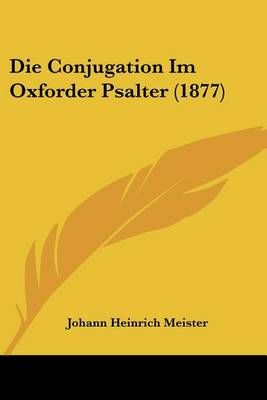 Die Conjugation Im Oxforder Psalter (1877) By Johann Heinrich Meister