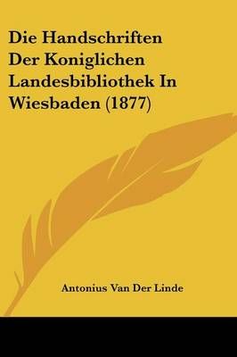 Die Handschriften Der Koniglichen Landesbibliothek In Wiesbaden (1877)