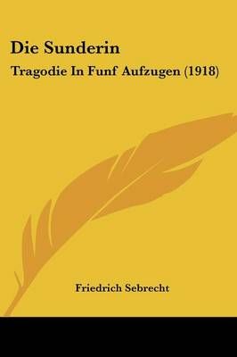 Die Sunderin By Friedrich Sebrecht 9781161124309 (Paperback)