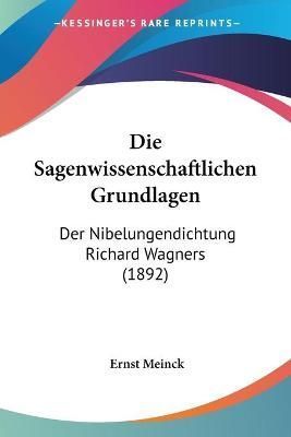 Die Sagenwissenschaftlichen Grundlagen By Ernst Meinck 9781161124538