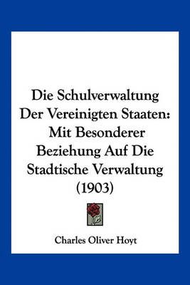 Die Schulverwaltung Der Vereinigten Staaten By Charles Oliver Hoyt
