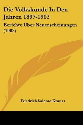 Die Volkskunde In Den Jahren 1897-1902 By Friedrich Salomo Krauss