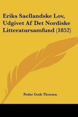 Eriks Saellandske Lov, Udgivet Af Det Nordiske Litteratursamfund (1852)