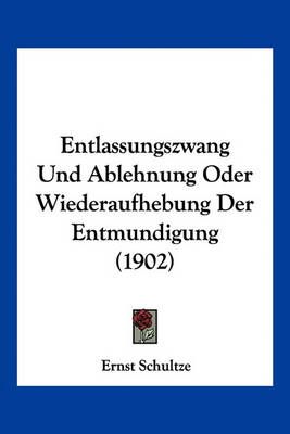 Entlassungszwang Und Ablehnung Oder Wiederaufhebung Der Entmundigung (1902)