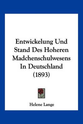 Entwickelung Und Stand Des Hoheren Madchenschulwesens In Deutschland (1893)