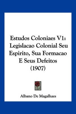 Estudos Coloniaes V1 By Albano De Magalhaes 9781161167689 (Paperback)