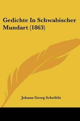 Gedichte In Schwabischer Mundart (1863) By Johann Georg Scheifele