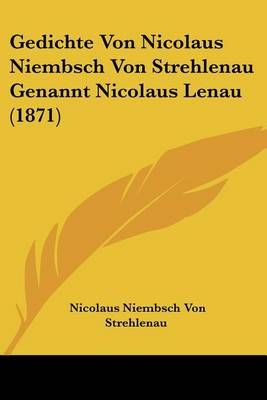 Gedichte Von Nicolaus Niembsch Von Strehlenau Genannt Nicolaus Lenau (1871)