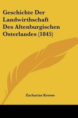 Geschichte Der Landwirthschaft Des Altenburgischen Osterlandes (1845)
