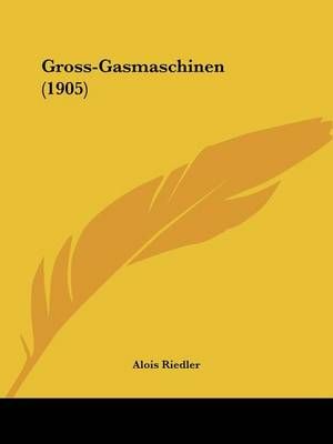 Gross-Gasmaschinen (1905) By Alois Riedler 9781161191585 (Paperback)