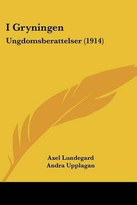 I Gryningen By Axel Lundegard, Andra Upplagan 9781161199550