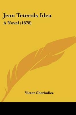 Jean Teterols Idea By Victor Cherbuliez (translator) 9781161214505