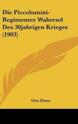 Die Piccolomini-Regimenter Wahrend Des 30Jahrigen Krieges (1903)