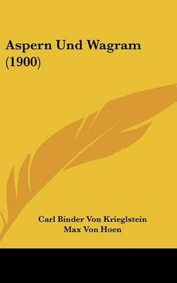 Aspern Und Wagram (1900) By Carl Binder Von Krieglstein, Max Von Hoen