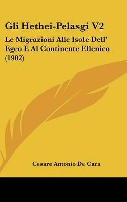 Gli Hethei-Pelasgi V2 By Cesare Antonio De Cara 9781161331721