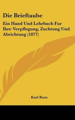 Die Brieftaube By Karl Russ 9781161332582 (Hardback)