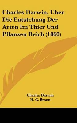 Charles Darwin, Uber Die Entstehung Der Arten Im Thier Und Pflanzen Reich (1860)