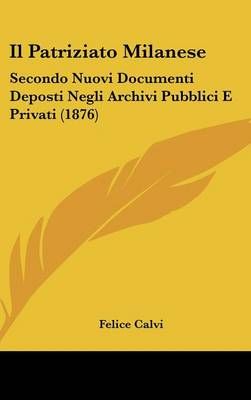 Il Patriziato Milanese By Felice Calvi 9781161342260 (Hardback)