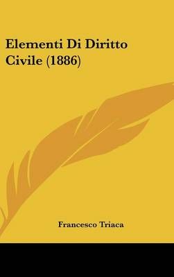 Elementi Di Diritto Civile (1886) By Francesco Triaca 9781161346596