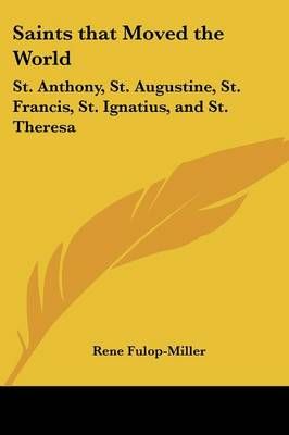 Saints That Moved the World By Rene Fulop-Miller 9781161349504
