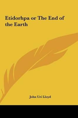 Etidorhpa or the End of the Earth By John Uri Lloyd 9781161349887