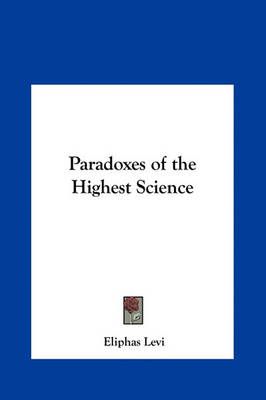 Paradoxes of the Highest Science By Eliphas Levi 9781161350524