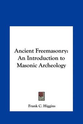 Ancient Freemasonry By Frank C Higgins 9781161351736 (Hardback)