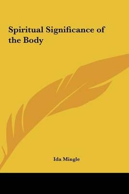 Spiritual Significance of the Body By Ida Mingle 9781161355482