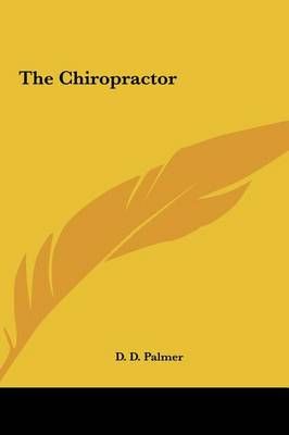 The Chiropractor By D D Palmer 9781161355604 (Hardback)