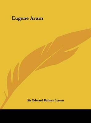 Eugene Aram By Sir Edward Bulwer Lytton 9781161359978 (Hardback)