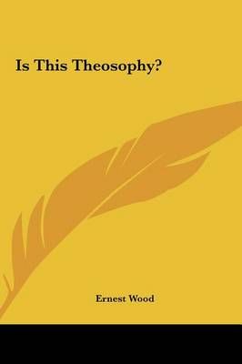 Is This Theosophy? By Ernest Wood 9781161360172 (Hardback)