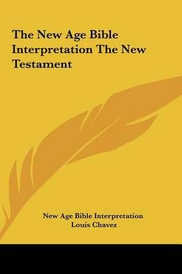 The New Age Bible Interpretation The New Testament 9781161362633