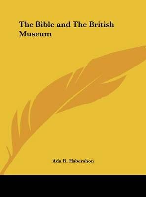 The Bible and The British Museum By ADA R Habershon 9781161371758