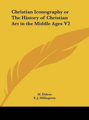 Christian Iconography or the History of Christian Art in the Middle Ages V2