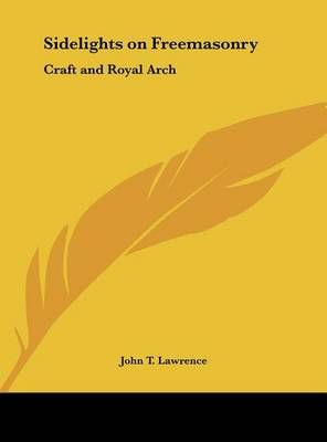 Sidelights on Freemasonry By John T Lawrence 9781161390322 (Hardback)
