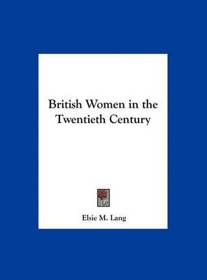 British Women in the Twentieth Century By Elsie M Lang 9781161391305