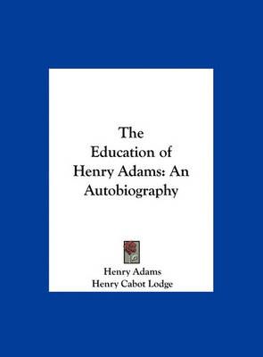 The Education of Henry Adams 9781161391534 (Hardback)