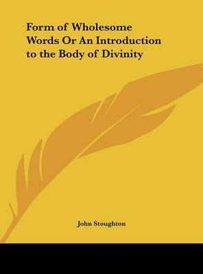 Form of Wholesome Words or an Introduction to the Body of Divinity