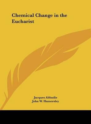 Chemical Change in the Eucharist 9781161401967 (Hardback)