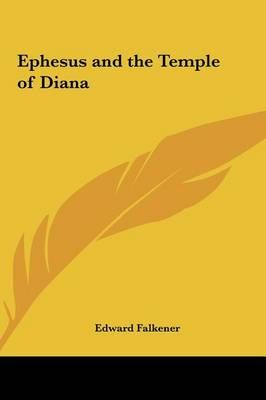 Ephesus and the Temple of Diana By Edward Falkener 9781161403527