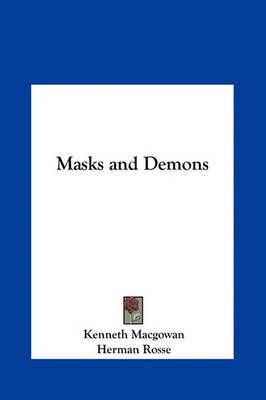 Masks and Demons By Kenneth Macgowan, Herman Rosse 9781161407396