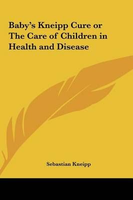 Baby's Kneipp Cure or The Care of Children in Health and Disease