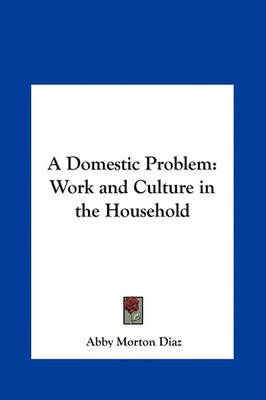 A Domestic Problem By Abby Morton Diaz 9781161416992 (Hardback)