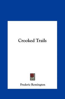 Crooked Trails By Frederic Remington 9781161427530 (Hardback)