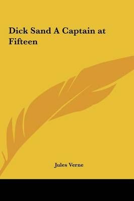 Dick Sand a Captain at Fifteen By Jules Verne 9781161428506 (Hardback)