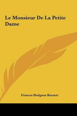 Le Monsieur De La Petite Dame By Frances Hodgson Burnett 9781161438987