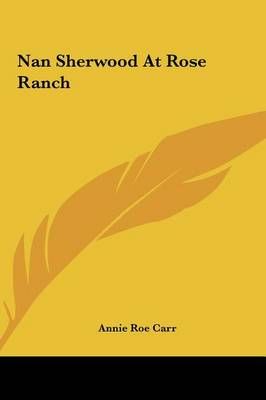 Nan Sherwood at Rose Ranch By Annie Roe Carr 9781161444339 (Hardback)