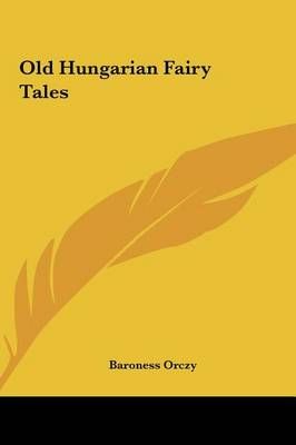 Old Hungarian Fairy Tales By Baroness Orczy 9781161445626 (Hardback)