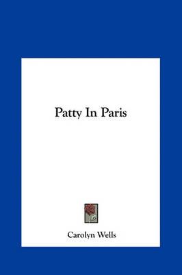 Patty in Paris By Carolyn Wells 9781161447514 (Hardback)