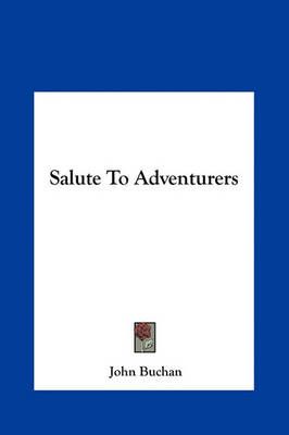 Salute To Adventurers By John Buchan 9781161451559 (Hardback)